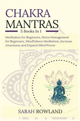 Chakra Mantras: Pachet de meditație 5 în 1: Meditație pentru începători, Managementul stresului pentru începători, Meditație Mindfulness pentru Self-H - Chakra Mantras: 5-in-1 Meditation Bundle: Meditation for Beginners, Stress Management for Beginners, Mindfulness Meditation for Self-H