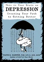Acesta este creierul tău despre depresie: Crearea unei căi pentru a te face mai bine - This Is Your Brain on Depression: Creating a Path to Getting Better