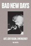 Bad New Days: Artă, critică, urgență - Bad New Days: Art, Criticism, Emergency