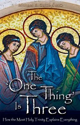 Un lucru este trei: Cum explică Preasfânta Treime totul - The One Thing Is Three: How the Most Holy Trinity Explains Everything