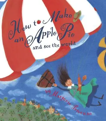 Cum să faci o plăcintă cu mere și să vezi lumea - How to Make an Apple Pie and See the World