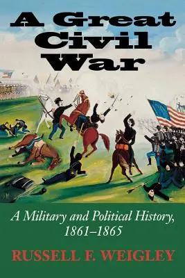 Un mare război civil: O istorie militară și politică, 1861-1865 - A Great Civil War: A Military and Political History, 1861-1865