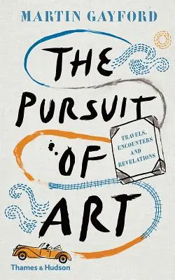 The Pursuit of Art: Călătorii, întâlniri și revelații - The Pursuit of Art: Travels, Encounters and Revelations