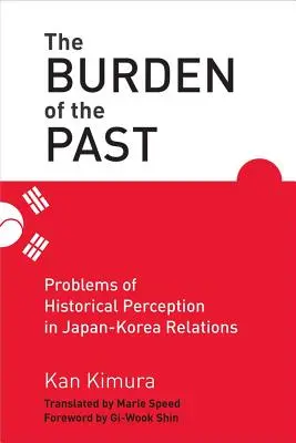 Povara trecutului - Probleme de percepție istorică în relațiile Japonia-Coreea - Burden of the Past - Problems of Historical Perception in Japan-Korea Relations