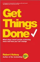 Faceți lucrurile: Ce îi împiedică pe oamenii inteligenți să realizeze mai mult și cum puteți schimba - Get Things Done: What Stops Smart People Achieving More and How You Can Change