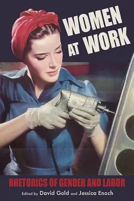 Femeile la locul de muncă: Retorica genului și a muncii - Women at Work: Rhetorics of Gender and Labor