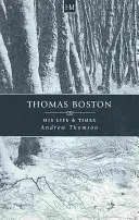 Thomas Boston: Viața și epoca sa - Thomas Boston: His Life & Times