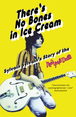 Nu există oase în înghețată: Povestea lui Sylvain Sylvain despre păpușile din New York - There's No Bones in Ice Cream: Sylvain Sylvain's Story of the New York Dolls