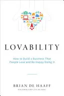 Lovability: How to Build a Business That People Love and Be Happy Doing It