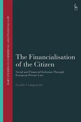 Finanțarea cetățeanului: Incluziunea socială și financiară prin intermediul dreptului privat european - The Financialisation of the Citizen: Social and Financial Inclusion through European Private Law