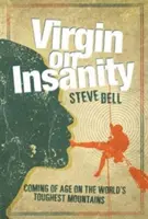 Virgin on Insanity - maturizarea pe cei mai dificili munți din lume - Virgin on Insanity - Coming of Age on the World's Toughest Mountains