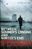 Între dorul verii și sfârșitul iernii - (The Story of a Crime 1) - Between Summer's Longing and Winter's End - (The Story of a Crime 1)