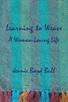 Învățarea de a țese: A Woman-Loving Life - Learning to Weave: A Woman-Loving Life