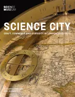 Orașul științei: Artizanat, comerț și curiozitate în Londra 1550-1800 - Science City: Craft, Commerce and Curiosity in London 1550-1800