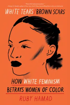 White Tears/Brown Scars: Cum feminismul alb trădează femeile de culoare - White Tears/Brown Scars: How White Feminism Betrays Women of Color