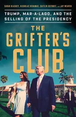 The Grifter's Club: Trump, Mar-A-Lago and the Selling of the Presidency (Trump, Mar-A-Lago și vânzarea președinției) - The Grifter's Club: Trump, Mar-A-Lago, and the Selling of the Presidency