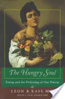 Sufletul înfometat: Mâncatul și perfecționarea naturii noastre - The Hungry Soul: Eating and the Perfecting of Our Nature