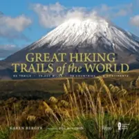 Great Hiking Trails of the World: 80 de trasee, 75.000 de mile, 38 de țări, 6 continente - Great Hiking Trails of the World: 80 Trails, 75,000 Miles, 38 Countries, 6 Continents