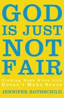 Dumnezeu pur și simplu nu este corect: Găsirea speranței atunci când viața nu are sens - God Is Just Not Fair: Finding Hope When Life Doesn't Make Sense