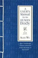 Manual de utilizare pentru corpul uman - Cum ajută medicina tradițională chineză organismul să se vindece singur - User's Manual for the Human Body - How Traditional Chinese Medicine helps the body to heal itself