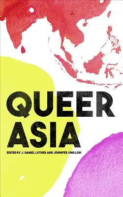 Queer Asia: Decolonizarea și reimaginarea sexualității și a genului - Queer Asia: Decolonising and Reimagining Sexuality and Gender