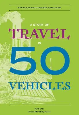 O poveste a călătoriilor în 50 de vehicule: De la pantofi la navete spațiale - A Story of Travel in 50 Vehicles: From Shoes to Space Shuttles