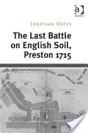 Ultima bătălie pe pământ englezesc, Preston 1715 - The Last Battle on English Soil, Preston 1715