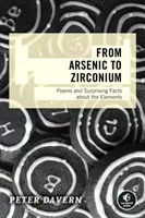 De la Arsenic la Zirconiu: Poezii și fapte surprinzătoare despre elemente - From Arsenic to Zirconium: Poems and Surprising Facts about the Elements