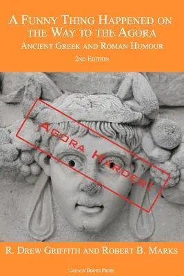 Un lucru amuzant s-a întâmplat pe drumul spre Agora: Umor antic grecesc și roman - ediția a 2-a: Agora mai tare! - A Funny Thing Happened on the Way to the Agora: Ancient Greek and Roman Humour - 2nd Edition: Agora Harder!