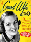 Ghidul soției bune: 19 reguli pentru a păstra un soț fericit - The Good Wife Guide: 19 Rules for Keeping a Happy Husband