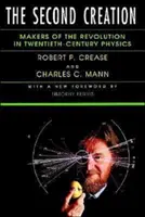 A doua creație: Făuritorii revoluției în fizica secolului XX / Makers of the Revolution in Twentieth-Century Physics - The Second Creation: Makers of the Revolution in Twentieth-Century Physics