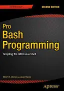 Pro Bash Programming, ediția a doua: Scripting the Gnu/Linux Shell - Pro Bash Programming, Second Edition: Scripting the Gnu/Linux Shell