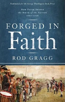 Forjat în credință: Cum a modelat credința nașterea națiunii 1607-1776 - Forged in Faith: How Faith Shaped the Birth of the Nation 1607-1776