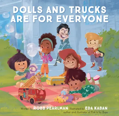 Păpușile și camioanele sunt pentru toată lumea - Dolls and Trucks Are for Everyone