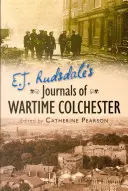E. Jurnalele lui J. Rudsdale din Colchester pe timp de război - E. J. Rudsdale's Journals of Wartime Colchester