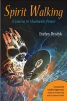 Spirit Walking: Un curs de putere șamanică - Spirit Walking: A Course in Shamanic Power