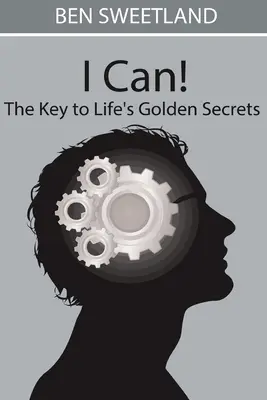 Eu pot! cheia către secretele de aur ale vieții - I Can! the Key to Life's Golden Secrets