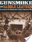 Gunsmoke and Saddle Leather: Arme de foc în vestul american al secolului al XIX-lea (Firearms in the Nineteenth-Century American West) - Gunsmoke and Saddle Leather: Firearms in the Nineteenth-Century American West