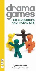 Jocuri dramatice: Pentru săli de clasă și ateliere - Drama Games: For Classrooms and Workshops