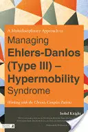 O abordare multidisciplinară a gestionării sindromului Ehlers-Danlos (tip III) - hipermobilitate: Lucrul cu pacientul cronic complex - A Multidisciplinary Approach to Managing Ehlers-Danlos (Type III) - Hypermobility Syndrome: Working with the Chronic Complex Patient
