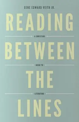 Reading Between the Lines (Redesign): Un ghid creștin pentru literatură - Reading Between the Lines (Redesign): A Christian Guide to Literature