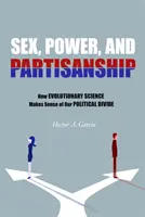 Sex, putere și partizanat: Cum știința evoluționistă dă sens diviziunii noastre politice - Sex, Power, and Partisanship: How Evolutionary Science Makes Sense of Our Political Divide