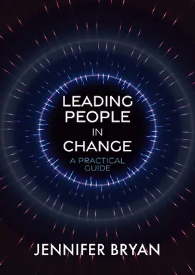 Conducerea oamenilor în schimbare: Un ghid practic - Leading People in Change: A Practical Guide