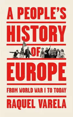 O istorie populară a Europei: De la Primul Război Mondial până astăzi - A People's History of Europe: From World War I to Today