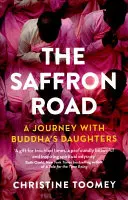 Drumul șofranului: O călătorie cu fiicele lui Buddha - The Saffron Road: A Journey with Buddha's Daughters