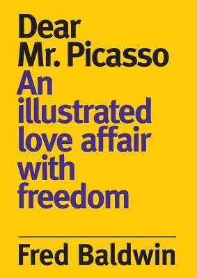 Dragă domnule Picasso: O poveste de dragoste ilustrată cu libertatea - Dear Mr. Picasso: An Illustrated Love Affair with Freedom