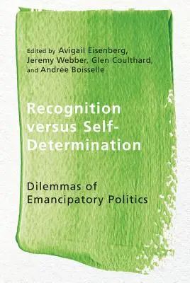 Recunoaștere versus autodeterminare: Dilemele politicii emancipatoare - Recognition Versus Self-Determination: Dilemmas of Emancipatory Politics