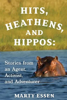 Hits, Heathens, and Hippos: Povestiri de la un agent, activist și aventurier - Hits, Heathens, and Hippos: Stories from an Agent, Activist, and Adventurer