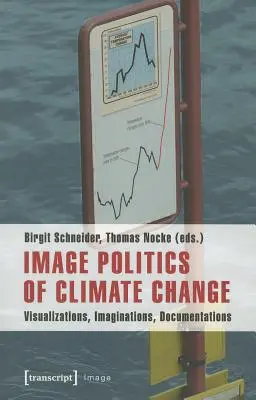 Politica imaginii schimbărilor climatice: Vizualizări, imaginații, documentații - Image Politics of Climate Change: Visualizations, Imaginations, Documentations
