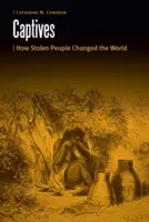 Captivi: Cum oamenii furați au schimbat lumea - Captives: How Stolen People Changed the World
